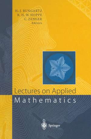 Lectures on Applied Mathematics: Proceedings of the Symposium Organized by the Sonderforschungsbereich 438 on the Occasion of Karl-Heinz Hoffmann’s 60th Birthday, Munich, June 30 – July 1, 1999 de Hans-Joachim Bungartz