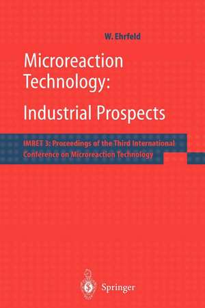 Microreaction Technology: Industrial Prospects: IMRET 3: Proceedings of the Third International Conference on Microreaction Technology de W. Ehrfeld