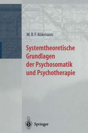 Systemtheoretische Grundlagen der Psychosomatik und Psychoterapie de M.B.F. Bökmann