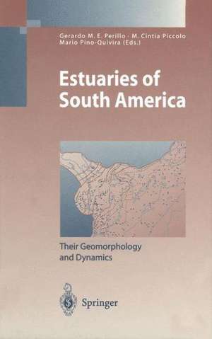 Estuaries of South America: Their Geomorphology and Dynamics de Gerardo M.E. Perillo