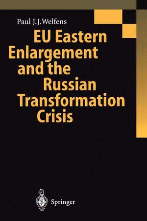 EU Eastern Enlargement and the Russian Transformation Crisis de Paul J.J. Welfens