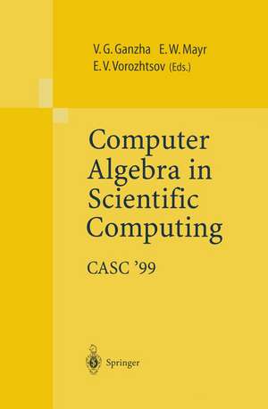 Computer Algebra in Scientific Computing CASC’99: Proceedings of the Second Workshop on Computer Algebra in Scientific Computing, Munich, May 31 – June 4, 1999 de Victor G. Ganzha