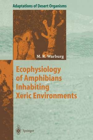 Ecophysiology of Amphibians Inhabiting Xeric Environments de Michael Warburg