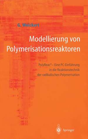 Modellierung von Polymerisationsreaktoren: PolyReace - Eine PC-Einführung in die Reaktionstechnik der radikalischen Polymerisation de Günter Weickert