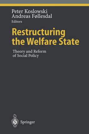 Restructuring the Welfare State: Theory and Reform of Social Policy de Peter Koslowski