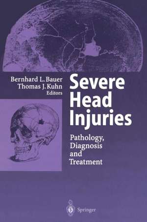 Severe Head Injuries: Pathology, Diagnosis and Treatment de Bernhard L. Bauer