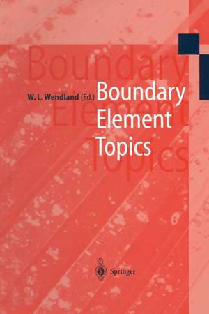 Boundary Element Topics: Proceedings of the Final Conference of the Priority Research Programme Boundary Element Methods 1989–1995 of the German Research Foundation October 2–4, 1995 in Stuttgart de W.L. Wendland