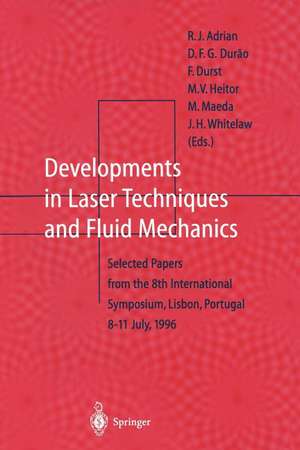 Developments in Laser Techniques and Fluid Mechanics: Selected Papers from the 8th International Symposium, Lisbon, Portugal 8–11 July, 1996 de R.J. Adrian