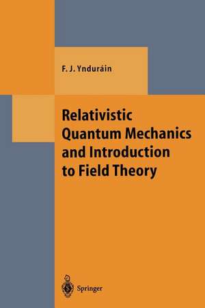 Relativistic Quantum Mechanics and Introduction to Field Theory de Francisco J. Yndurain