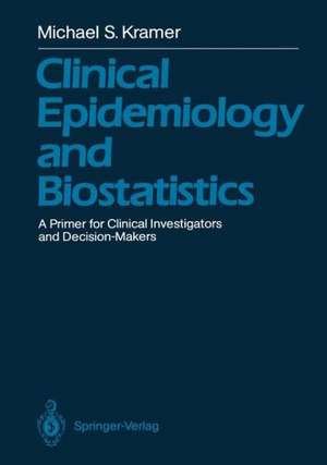 Clinical Epidemiology and Biostatistics: A Primer for Clinical Investigators and Decision-Makers de Michael S. Kramer