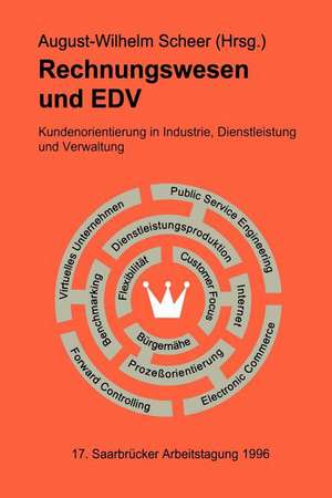 Rechnungswesen und EDV. 17. Saarbrücker Arbeitstagung 1996: Kundenorientierung in Industrie, Dienstleistung und Verwaltung de August-Wilhelm Scheer