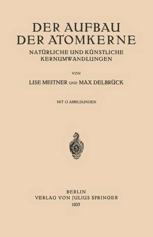 Der Aufbau Der Atomkerne: Natürliche und Künstliche Kernumwandlungen de Lise Meitner