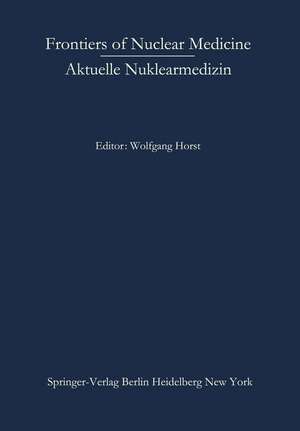 Frontiers of Nuclear Medicine/Aktuelle Nuklearmedizin de Wolfgang Horst