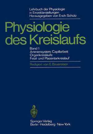 Lehrbuch der Physiologie in Einzeldarstellungen: Physiologie des Kreislaufs Arteriensystem, Capillarhett, Organkreisläufe, Fetal- und Placentarkreislauf de E. Bauereisen