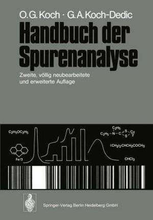 Handbuch der Spurenanalyse: Die Anreicherung und Bestimmung von Spurenelementen unter Anwendung chemischer, physikalischer und mikrobiologischer Verfahren de Othmar G. Koch