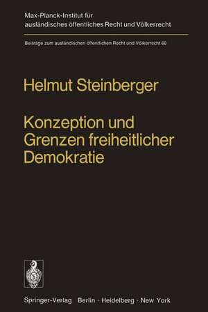 Konzeption und Grenzen freiheitlicher Demokratie: Dargestellt am Beispiel des Verfassungsrechtsdenkens in den Vereinigten Staaten von Amerika und des amerikanischen Antisubversionsrechts de H. Steinberger