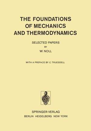 The Foundations of Mechanics and Thermodynamics: Selected Papers de W. Noll