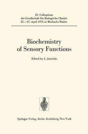 Biochemistry of Sensory Functions: 25. Colloquium am 25.-27. April 1974 de L. Jaenicke