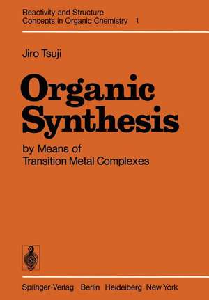 Organic Synthesis by Means of Transition Metal Complexes: A Systematic Approach de Jiro Tsuji