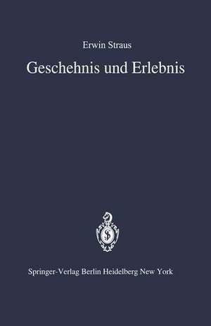 Geschehnis und Erlebnis: Zugleich eine Historiologische Deutung des Psychischen Traumas und der Renten-Neurose de E. Straus