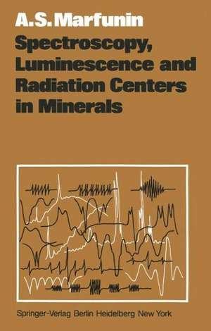 Spectroscopy, Luminescence and Radiation Centers in Minerals de A. S. Marfunin