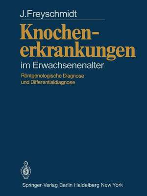 Knochenerkrankungen im Erwachsenenalter: Röntgenologische Diagnose und Differentialdiagnose de J. Freyschmidt