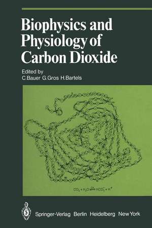 Biophysics and Physiology of Carbon Dioxide: Symposium Held at the University of Regensburg (FRG) April 17–20, 1979 de C. Bauer