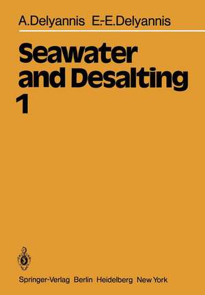 Seawater and Desalting: Volume 1 de A. Delyannis