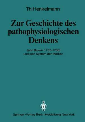 Zur Geschichte des pathophysiologischen Denkens: John Brown (1735–1788) und sein System der Medizin de T. Henkelmann