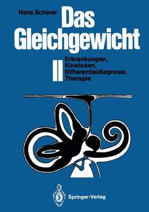 Das Gleichgewicht II: Erkrankungen, Kinetosen, Differentialdiagnose, Therapie de Hans Scherer