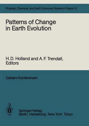 Patterns of Change in Earth Evolution: Report of the Dahlem Workshop on Patterns of Change in Earth Evolution Berlin 1983, May 1–6 de H. D. Holland