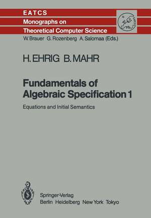 Fundamentals of Algebraic Specification 1: Equations and Initial Semantics de Hartmut Ehrig