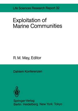 Exploitation of Marine Communities: Report of the Dahlem Workshop on Exploitation of Marine Communities Berlin 1984, April 1–6 de J. R. Beddington