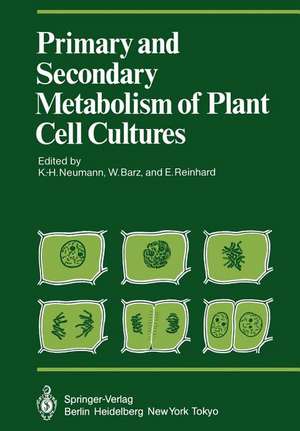 Primary and Secondary Metabolism of Plant Cell Cultures: Part 1: Papers from a Symposium held in Rauischholzhausen, Germany in 1981 de Karl-Hermann Neumann