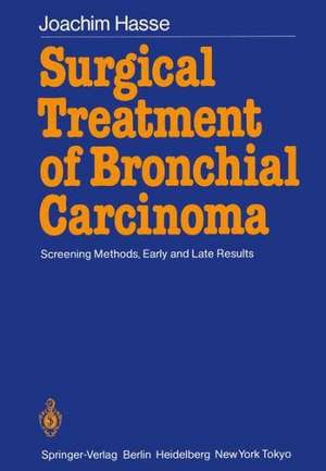 Surgical Treatment of Bronchial Carcinoma: Screening Methods, Early and Late Results de J. Hasse