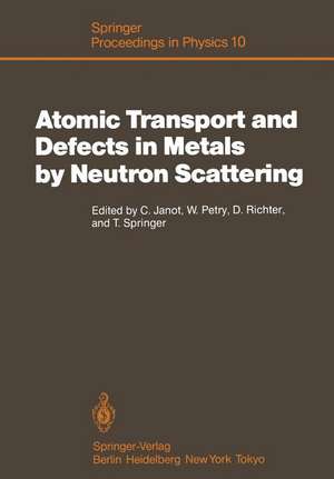 Atomic Transport and Defects in Metals by Neutron Scattering: Proceedings of an IFF-ILL Workshop Jülich, Fed. Rep. of Germany, October 2–4, 1985 de Christian Janot