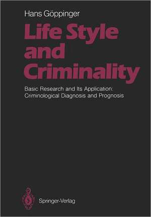 Life Style and Criminality: Basic Research and Its Application: Criminological Diagnosis and Prognosis de Michael Bock