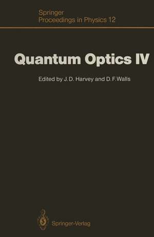 Quantum Optics IV: Proceedings of the Fourth International Symposium, Hamilton, New Zealand, February 10–15, 1986 de John D. Harvey