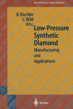 Low-Pressure Synthetic Diamond: Manufacturing and Applications de Bernhard Dischler