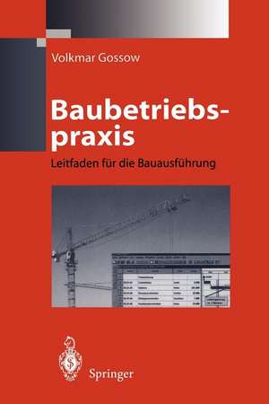 Baubetriebspraxis: Leitfaden für die Bauausführung de Volkmar Gossow