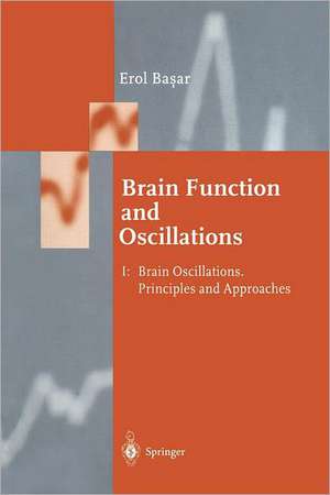 Brain Function and Oscillations: Volume I: Brain Oscillations. Principles and Approaches de Erol Başar