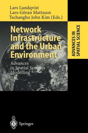 Network Infrastructure and the Urban Environment: Advances in Spatial Systems Modelling de Lars Lundqvist