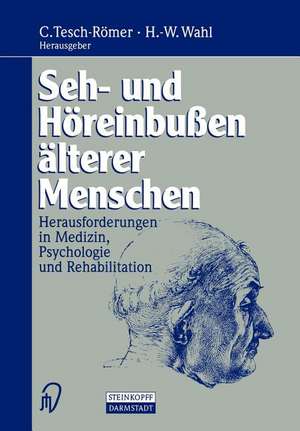 Seh- und Höreinbußen älterer Menschen: Herausforderungen in Medizin, Psychologie und Rehabilitation de Clemens Tesch-Römer