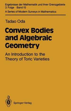 Convex Bodies and Algebraic Geometry: An Introduction to the Theory of Toric Varieties de Tadao Oda