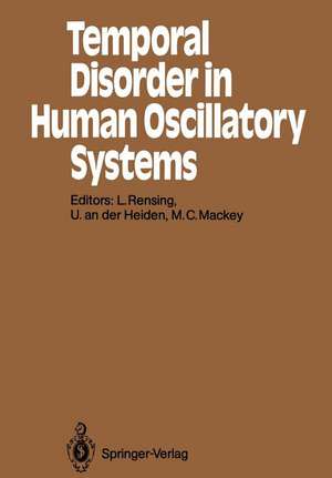 Temporal Disorder in Human Oscillatory Systems: Proceedings of an International Symposium University of Bremen, 8–13 September 1986 de Ludger Rensing