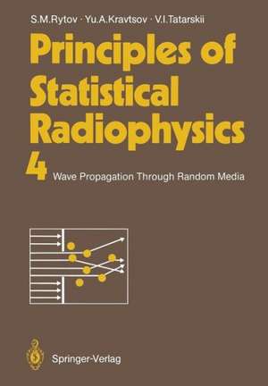 Principles of Statistical Radiophysics 4: Wave Propagation Through Random Media de Sergei M. Rytov