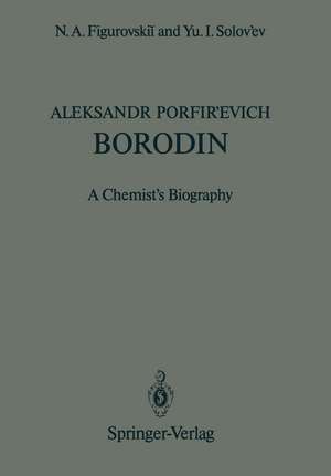 Aleksandr Porfir’evich Borodin: A Chemist’s Biography de N. A. Figurovskii