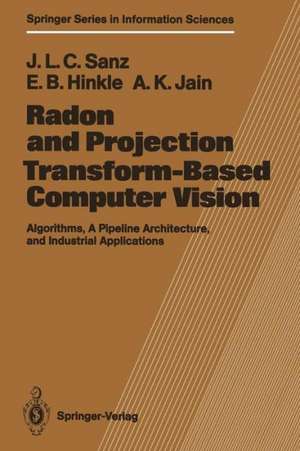 Radon and Projection Transform-Based Computer Vision: Algorithms, A Pipeline Architecture, and Industrial Applications de Jorge L.C. Sanz