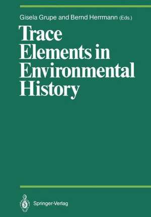 Trace Elements in Environmental History: Proceedings of the Symposium held from June 24th to 26th, 1987, at Göttingen de Gisela Grupe