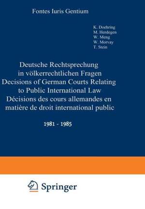 Deutsche Rechtsprechung in völkerrechtlichen Fragen / Decisions of German Courts Relating to Public International Law / Décisions des cours allemandes en matière de droit international public: 1981–1985 de Karl Doehring